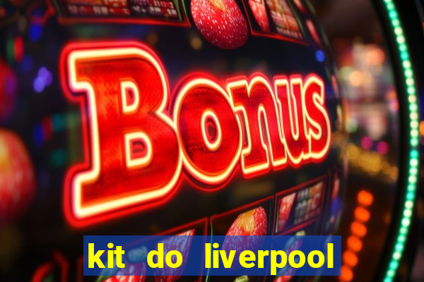 kit do liverpool dls 19